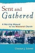 Cover: Sent and Gathered - A Worship Manual for the Missional Church - Baker Academic, Div of Baker Publishing Group