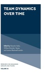 Cover: Team Dynamics Over Time - Emerald Publishing Limited