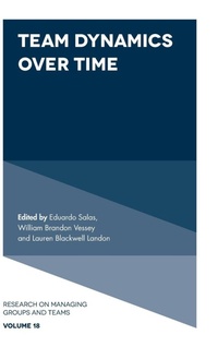 Enlarge image Cover: Team Dynamics Over Time - Emerald Publishing Limited