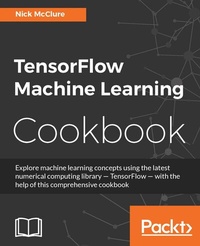 Enlarge image Cover: TensorFlow Machine Learning Cookbook - Packt Publishing Limited