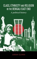 Cover: Class, Ethnicity and Religion in the Bengali East End - Manchester University Press