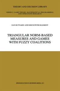 Enlarge image Cover: Triangular Norm-Based Measures and Games with Fuzzy Coalitions - Kluwer Academic Publishers