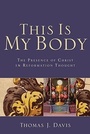Cover: This Is My Body The Presence of Christ in Reformat ion Thought - Baker Academic, Div of Baker Publishing Group