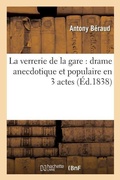 Cover: La Verrerie de la Gare: Drame Anecdotique Et Populaire En 3 Actes - Hachette Livre - Bnf