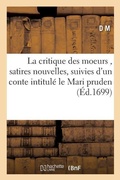 Cover: La Critique Des Moeurs, Satires Nouvelles, Suivies d'Un Conte Intitule Le Mari Prudent - Hachette Livre - Bnf