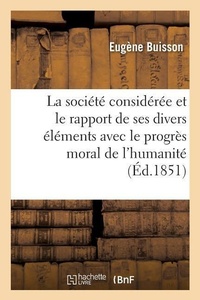 Enlarge image Cover: La Societe Consideree Dans Le Rapport de Ses Divers Elements Avec Le Progres Moral de l'Humanite - Hachette Livre - Bnf