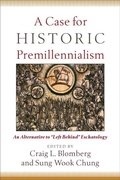 Cover: A Case for Historic Premillennialism - An Alternative to "Left Behind" Eschatology - Baker Academic, Div of Baker Publishing Group