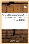 Cover: Antitablettes+ Contemplatives . Envoyees Aux Dames de la Cour. Par G.D. - Hachette Livre - Bnf