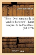Cover: These Pour Le Doctorat. Droit Romain: de la Venditio Bonorum. Droit Francais: de la Deconfiture - Hachette Livre - Bnf