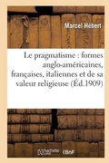 Cover: Le Pragmatisme: Etude Formes Anglo-Americaines, Francaises, Italiennes Et Valeur Religieuse 2e Ed - Hachette Livre - Bnf