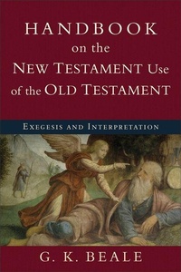 Enlarge image Cover: Handbook on the New Testament Use of the Old Tes - Exegesis and Interpretation - Baker Academic, Div of Baker Publishing Group