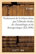 Cover: Traitement de la Tuberculose Par l'Altitude Etudes de Climatologie Et de Therapeutique - Hachette Livre - Bnf