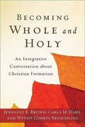 Cover: Becoming Whole and Holy - An Integrative Conversation about Christian Formation - Baker Academic, Div of Baker Publishing Group