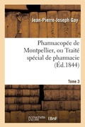 Cover: Pharmacopee de Montpellier, Ou Traite Special de Pharmacie Tome 3 - Hachette Livre - Bnf