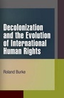 Cover: Decolonization and the Evolution of International Human Rights - University of Pennsylvania Press