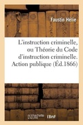 Cover: L'Instruction Criminelle, Ou Theorie Du Code d'Instruction Criminelle. Action Publique - Hachette Livre - Bnf