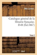 Cover: Catalogue General de la Librairie Francaise. D-H Tome 2 - Hachette Livre - Bnf