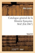 Cover: Catalogue General de la Librairie Francaise. M-Z Tome 8-2 - Hachette Livre - Bnf