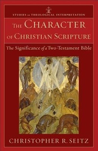 Enlarge image Cover: The Character of Christian Scripture - The Significance of a Two-Testament Bible - Baker Academic, Div of Baker Publishing Group