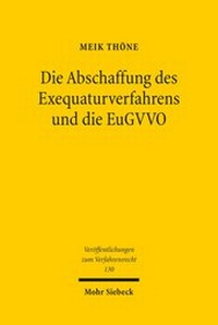 Abbildung von: Die Abschaffung des Exequaturverfahrens und die EuGVVO - Mohr Siebeck