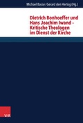 Cover: Dietrich Bonhoeffer und Hans Joachim Iwand - Kritische Theologen im Dienst der Kirche - Vandenhoeck & Ruprecht