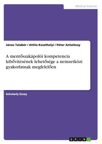Abbildung von: A mentoszakapoloi kompetencia kibovitesenek lehetosege a nemzetkoezi gyakorlatnak megfeleloen - Grin Verlag