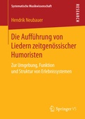 Cover: Die Auff&uuml;hrung von Liedern zeitgen&ouml;ssischer Humoristen - Springer VS