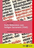 Cover: Kurtz Bekenntnis vom heiligen Sacrament (1545) - Edition Ruprecht