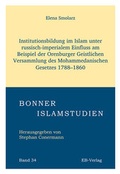 Cover: Institutionsbildung im Islam unter russisch-imperialem Einfluss am Beispiel der Orenburger Geistlichen Versammlung des Mohammedanischen Gesetzes 1788-1860 - EB-Verlag