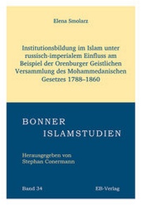 Abbildung von: Institutionsbildung im Islam unter russisch-imperialem Einfluss am Beispiel der Orenburger Geistlichen Versammlung des Mohammedanischen Gesetzes 1788-1860 - EB-Verlag