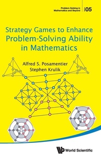 Enlarge image Cover: Strategy Games To Enhance Problem-solving Ability In Mathematics - World Scientific Publishing Co Pte Ltd