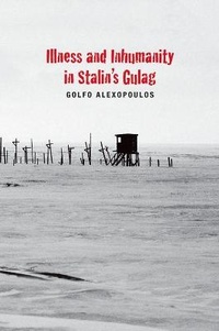 Abbildung von: Illness and Inhumanity in Stalin's Gulag - Yale University Press