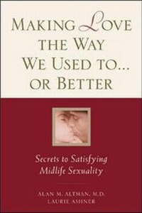 Enlarge image Cover: Making Love the Way We Used to . . . or Better: Secrets to Satisfying Midlife Sexuality - McGraw-Hill Contemporary
