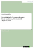 Cover: Das didaktische Sportartenkonzept. Interpretationen, Kriterien und Moeglichkeiten - GRIN Verlag