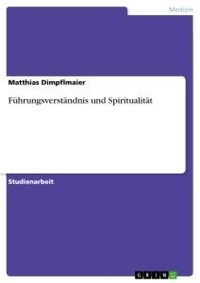 Abbildung von: Fuehrungsverstaendnis und Spiritualitaet - Grin Verlag