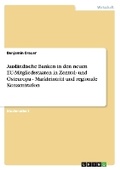 Cover: Auslaendische Banken in den neuen EU-Mitgliedsstaaten in Zentral- und Osteuropa - Markteintritt und regionale Konzentration - Grin Verlag
