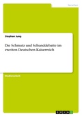 Cover: Die Schmutz und Schunddebatte im zweiten Deutschen Kaiserreich - Grin Verlag