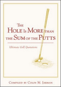 Abbildung von: The Hole Is More Than the Sum of the Putts - Contemporary Books Inc