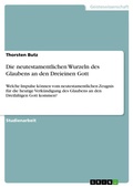 Cover: Die neutestamentlichen Wurzeln des Glaubens an den Dreieinen Gott - Grin Verlag
