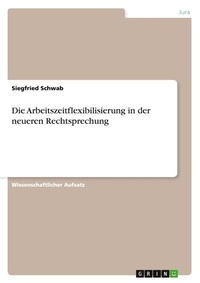 Abbildung von: Die Arbeitszeitflexibilisierung in der neueren Rechtsprechung - Grin Verlag