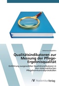 Cover: Qualit&auml;tsindikatoren zur Messung der Pflege-Ergebnisqualit&auml;t - AV Akademikerverlag