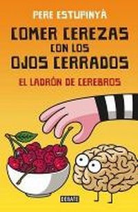 Abbildung von: Comer cerezas con los ojos cerrados (El ladron de cerebros) / Eating Cherries Wi th Your Eyes Closed: The Brain Thief - Debate