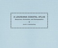 Cover: A Louisiana Coastal Atlas - Louisiana State University Press