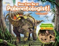 Cover: You Can Be a Paleontologist! - National Geographic Kids