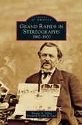 Cover: Grand Rapids in Stereographs - Arcadia Publishing Library Editions