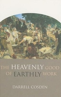 Enlarge image Cover: The Heavenly Good of Earthly Work - Baker Academic, Div of Baker Publishing Group