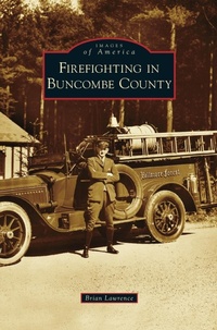 Enlarge image Cover: Firefighting in Buncombe County - Arcadia Publishing Library Editions