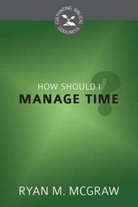 Enlarge image Cover: How Should I Manage Time? - Reformation Heritage Books