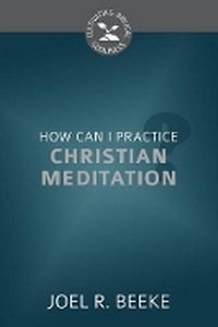 Enlarge image Cover: How Can I Practice Christian Meditation? - Reformation Heritage Books