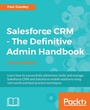 Cover: Salesforce CRM - The Definitive Admin Handbook - Packt Publishing